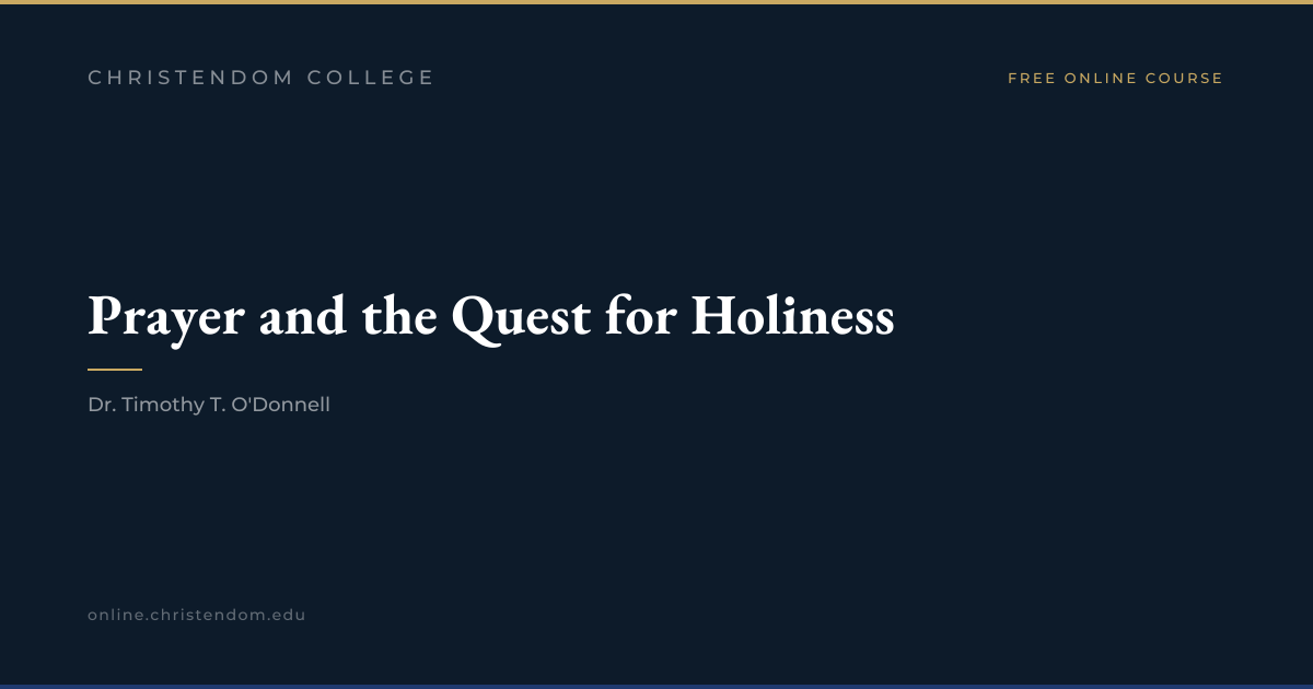 Watch: Prayer and the Quest for Holiness | Christendom College ...
